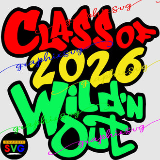 Class of,  Wild'n Out SVG, EPS, PNG. Wildn Out (all layered by color vector)