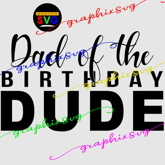 Mom, Dad of the Birthday Dude SVG / Mom, Dad of the Birthday Dude EPS / Mom, Dad of the Birthday Dude PNG.