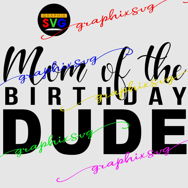 Mom, Dad of the Birthday Dude SVG / Mom, Dad of the Birthday Dude EPS / Mom, Dad of the Birthday Dude PNG.