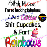 Quote, Bitch Please, I'm So Fabulous, Pee Glitter, Shit Cupcakes, Rainbows PNG file