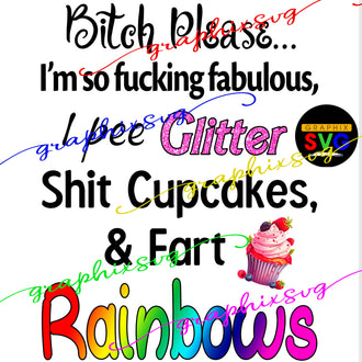 Quote, Bitch Please, I'm So Fabulous, Pee Glitter, Shit Cupcakes, Rainbows PNG file